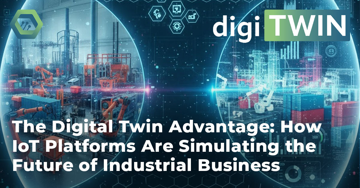 The Digital Twin Advantage: How IoT Platforms Are Simulating the Future ...